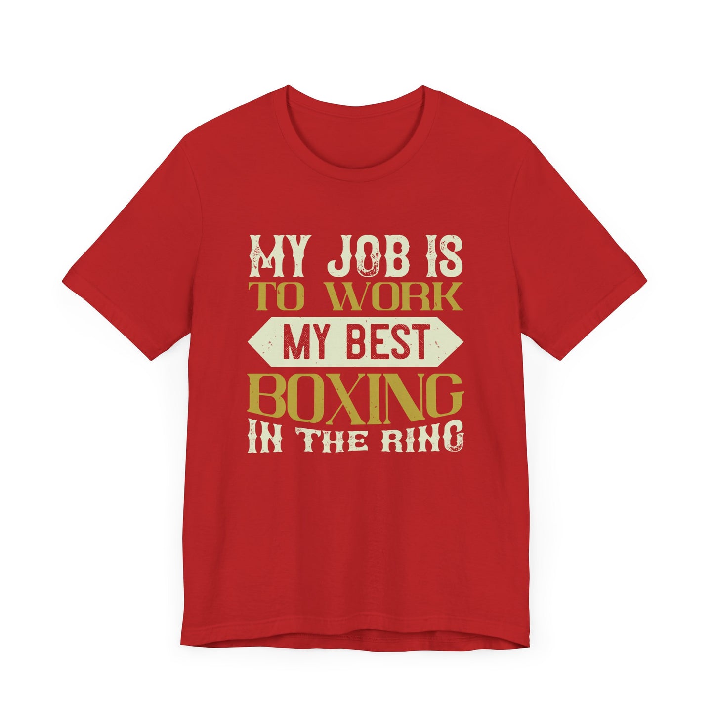 My Job Is to Work My Best Boxing in the Ring - Unisex Jersey Short Sleeve Tee