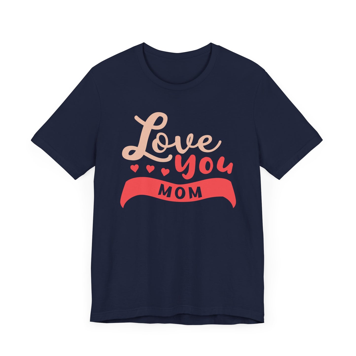 Love You Mom - Unisex Jersey Short Sleeve Tee - 12943
