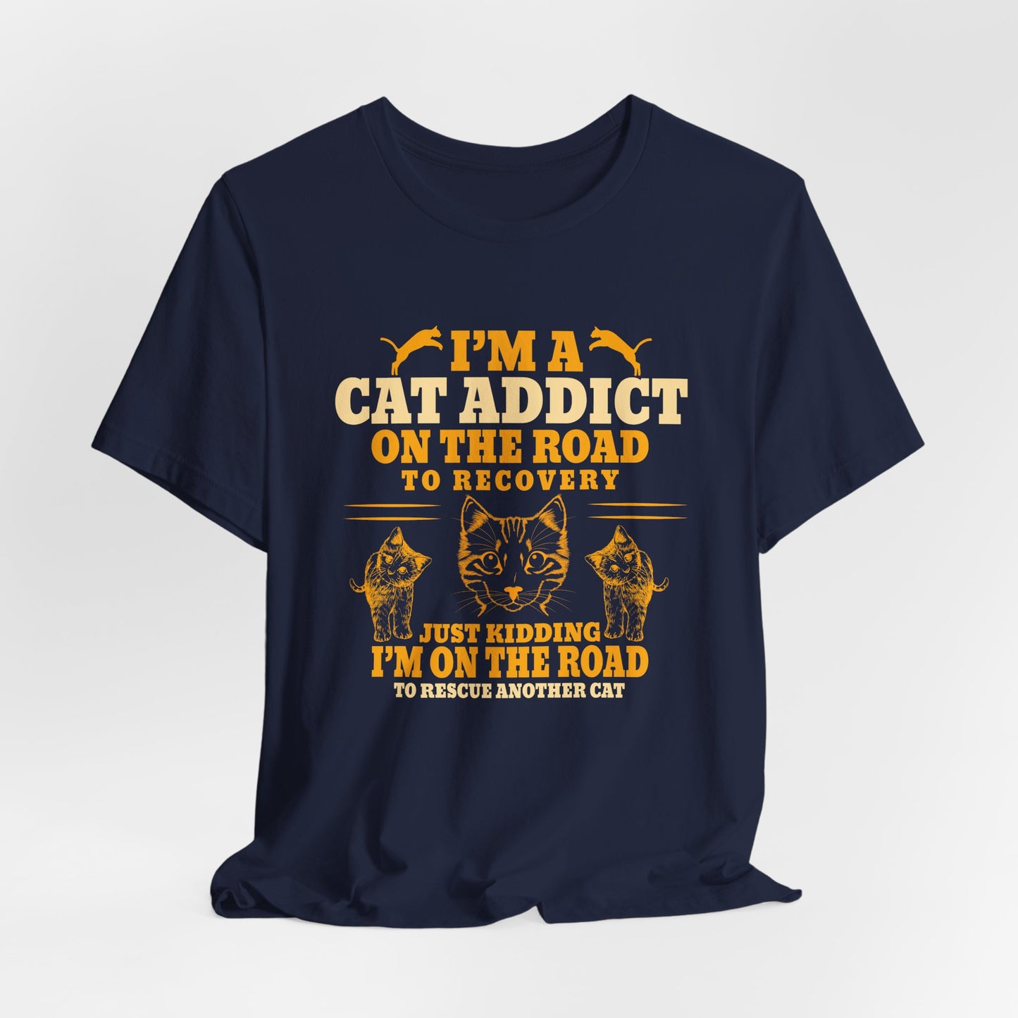 I am A Cat Addict On The Road To Rescue Another Cat - Unisex Jersey Short Sleeve Tee