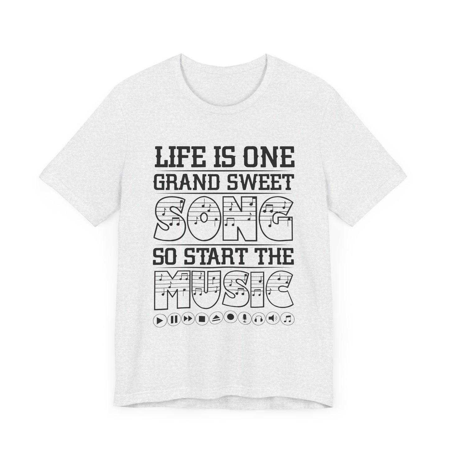 Life Is One Grand Sweet Song, So Start The Music - Unisex Jersey Short Sleeve Tee - 11910