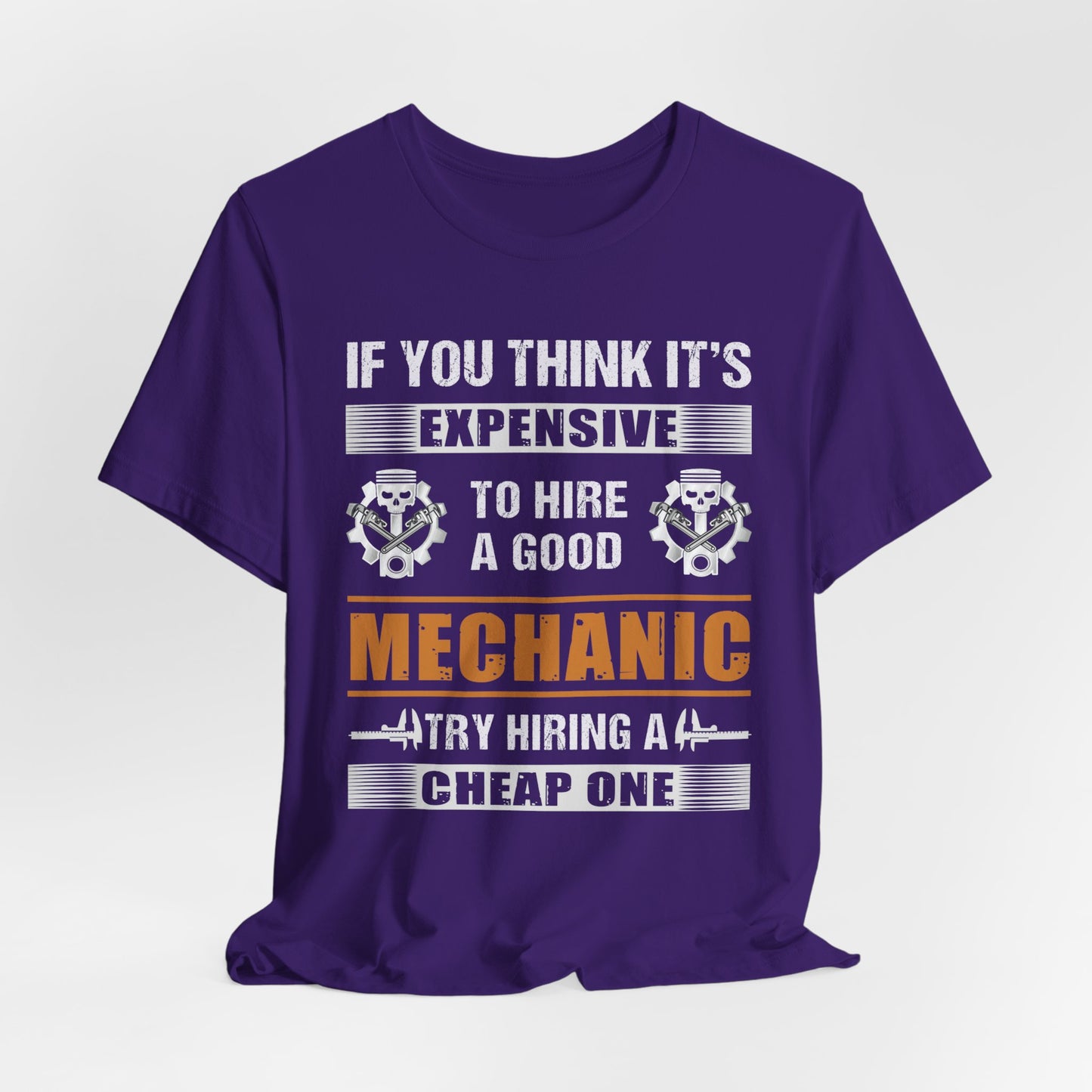 Engineer: If You Think It's Expensive To Hire A Good Mechanic, Try Hiring A Cheap One - Unisex Jersey Short Sleeve Tee