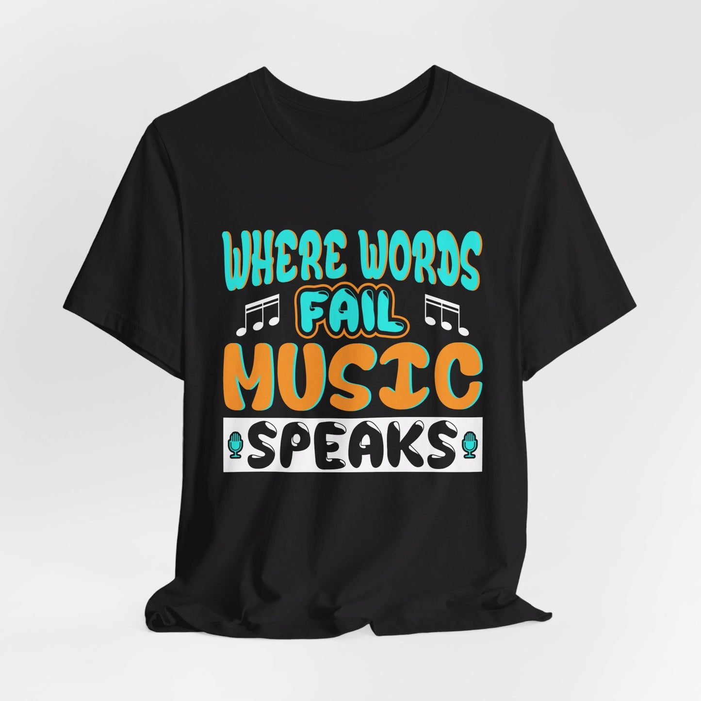 Where Words Fail Music Speaks - Unisex Jersey Short Sleeve Tee