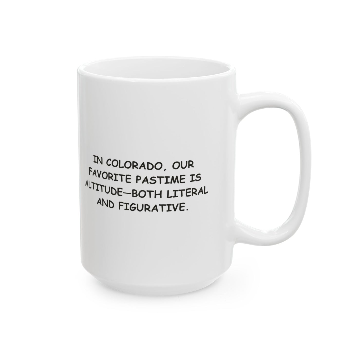 "In Colorado, our favorite pastime is altitude—both literal and figurative." Ceramic Mug - 13526