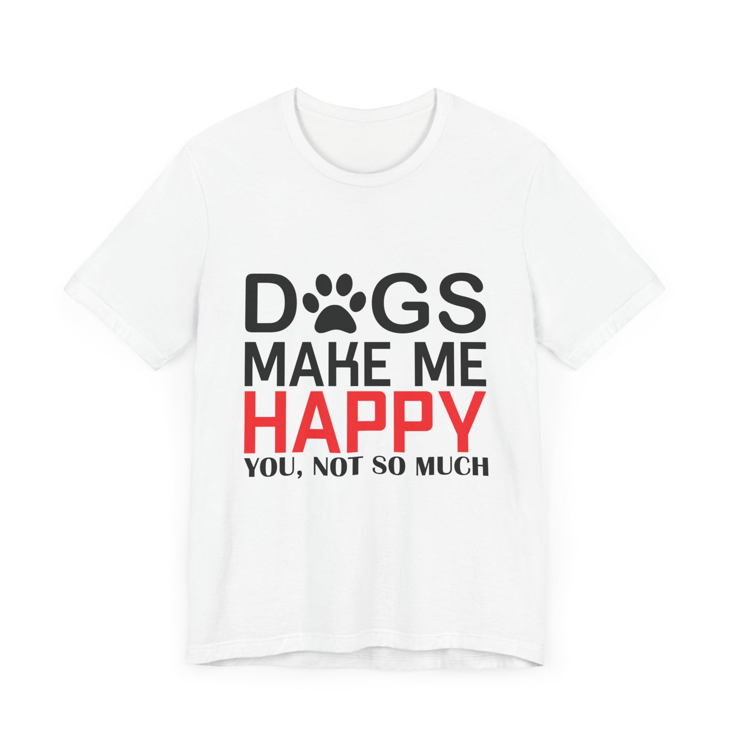 Dogs Make Me Happy - Unisex Jersey Short Sleeve Tee