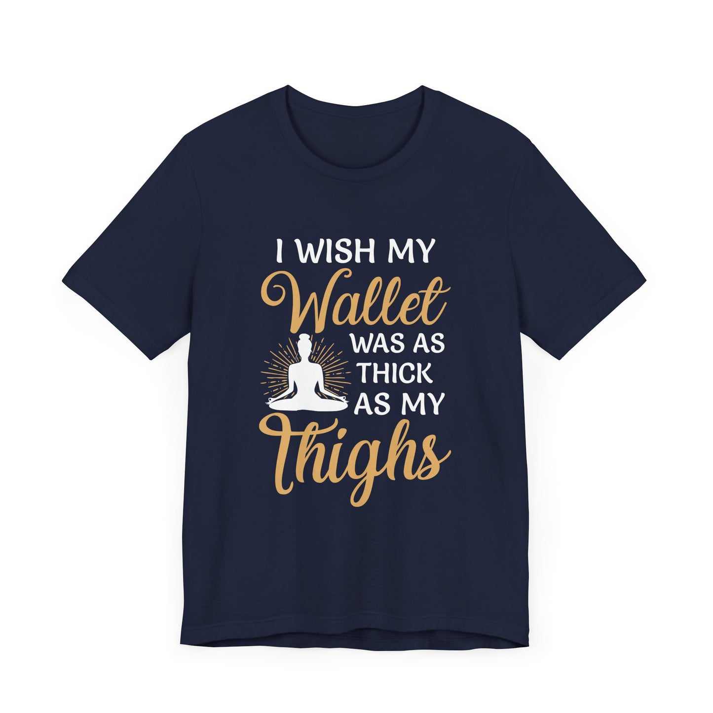 Yoga: I Wish My Wallet Was As Thick As My Thighs - Unisex Jersey Short Sleeve Tee - 12338
