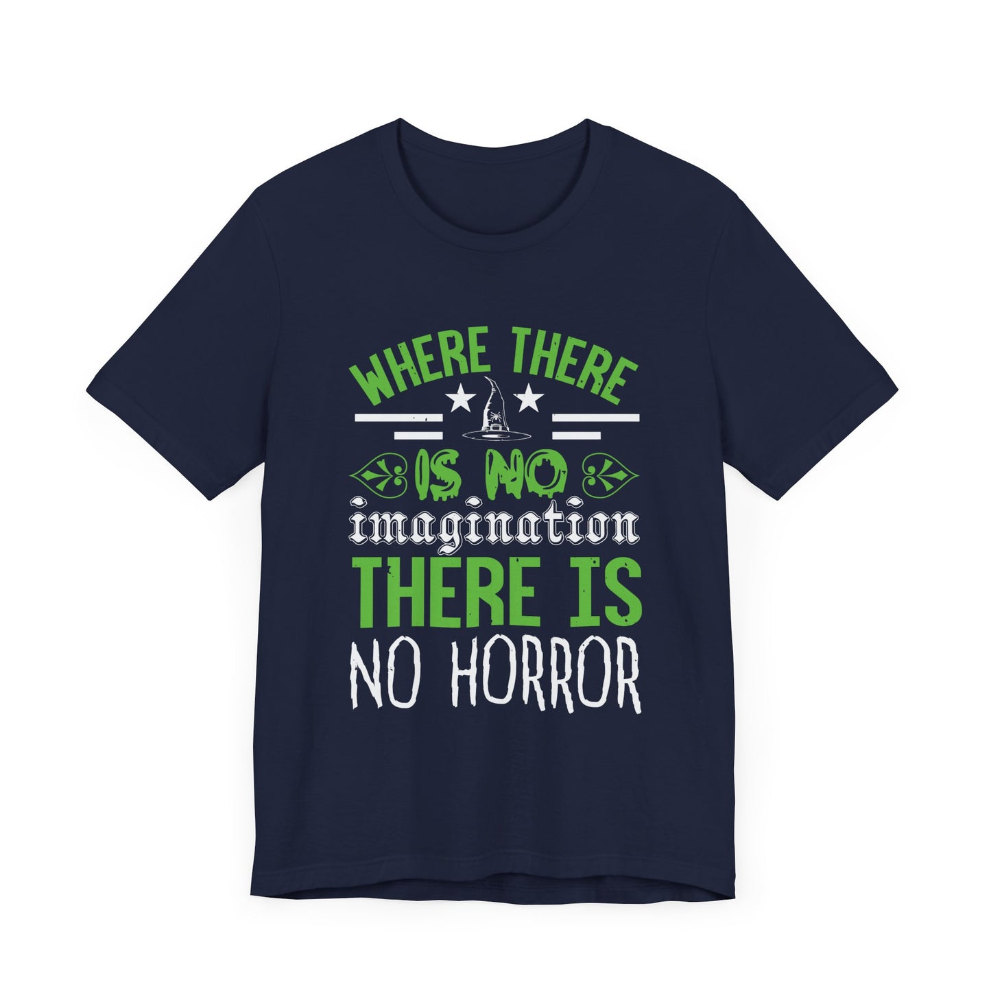 Where There Is No Imagination, There Is No Horror - Unisex Jersey Short Sleeve Tee - 12547