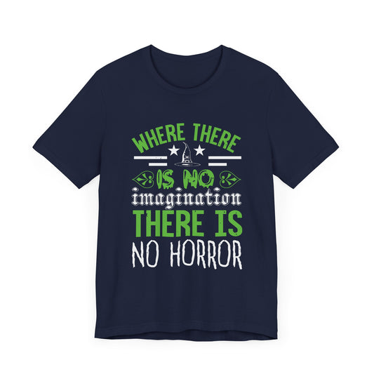 Where There Is No Imagination, There Is No Horror - Unisex Jersey Short Sleeve Tee - 12547