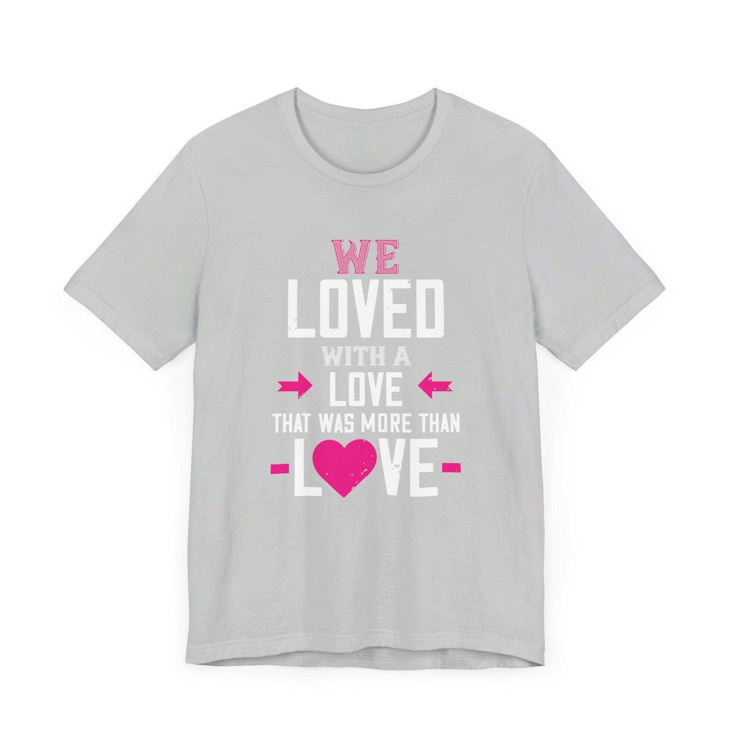 We Loved with a Love That Was More Than Love - Unisex Jersey Short Sleeve Tee