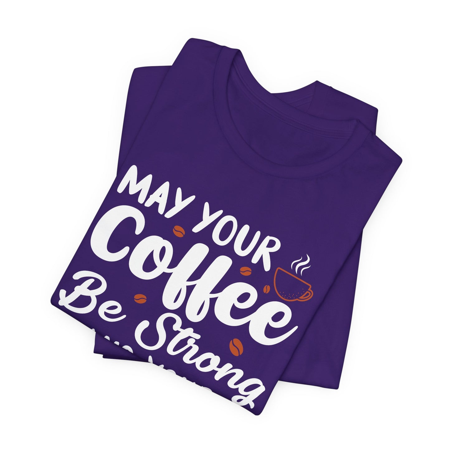 May Your Coffee Be Strong & Your Mondays Be Short - Unisex Jersey Short Sleeve Tee - 12555