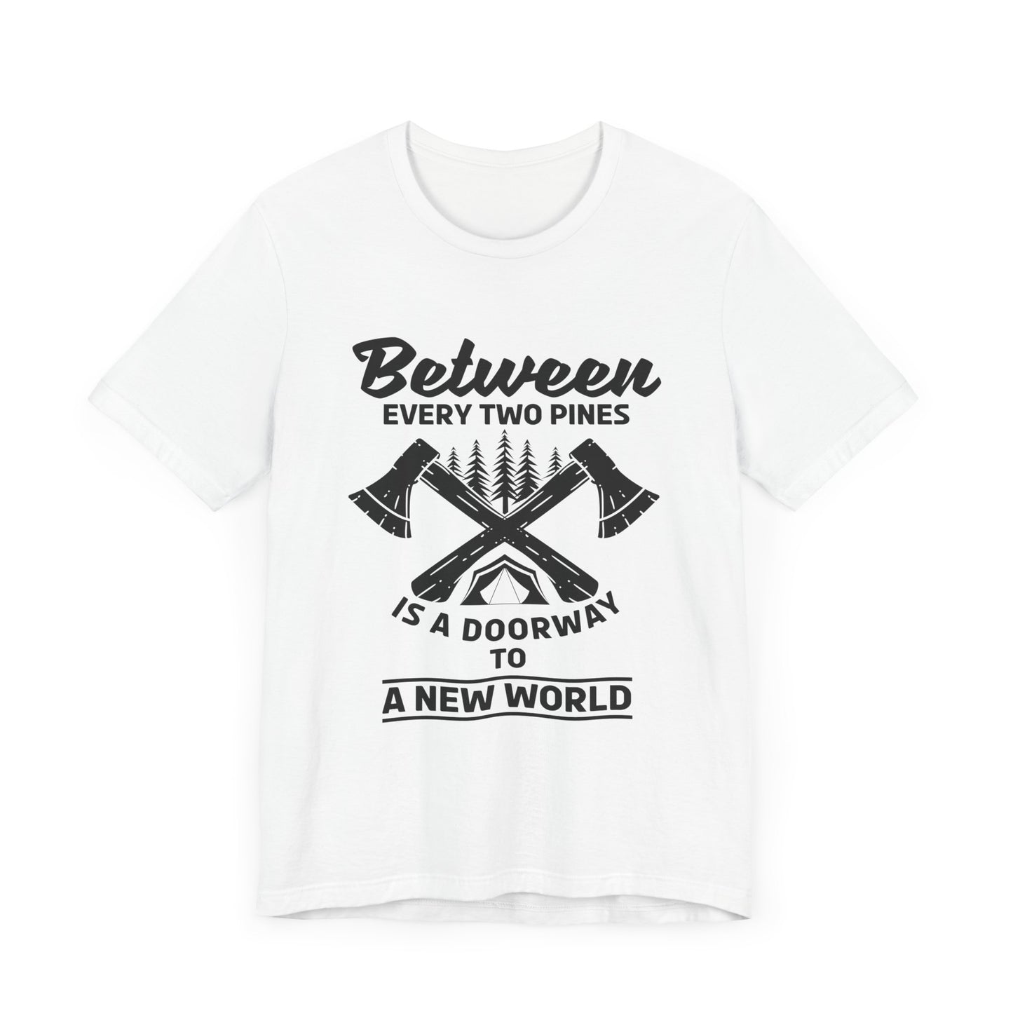 Camping: Between Two Pines Is A Doorway To A New World - Unisex Jersey Short Sleeve Tee - 12631