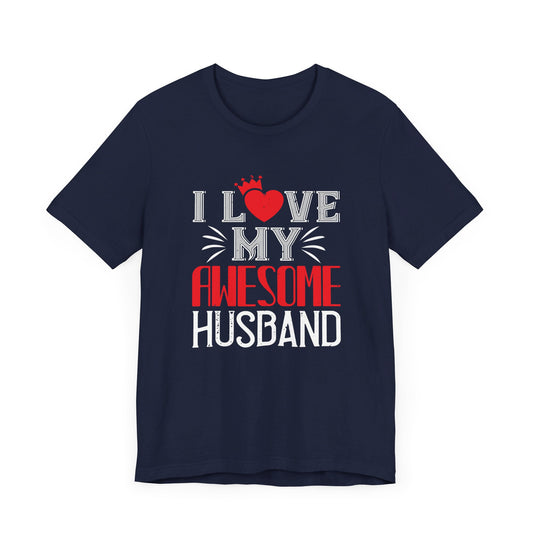 I Love My Awesome Husband - Unisex Jersey Short Sleeve Tee