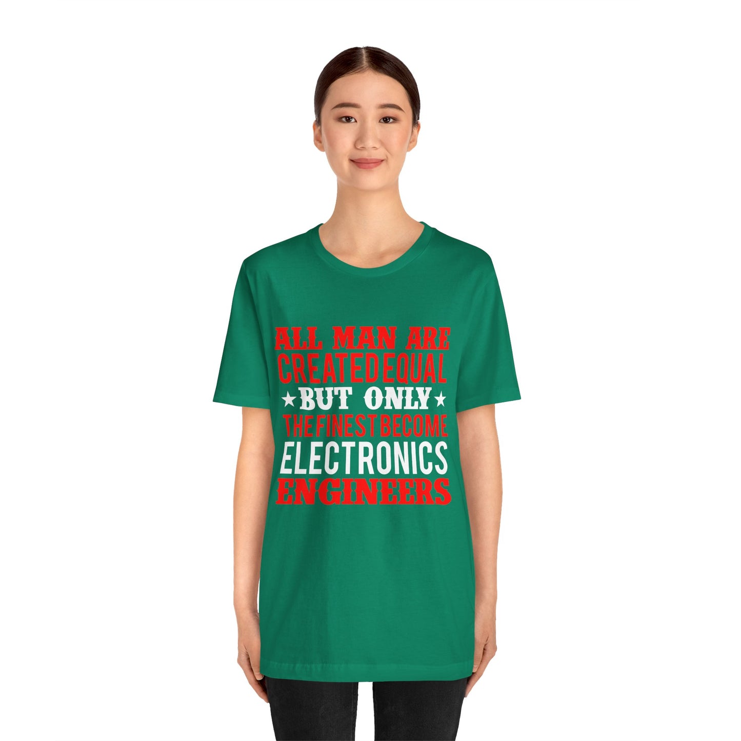 All Man Are Created Equal, But Only The Finest Become Electronics Engineers - Unisex Jersey Short Sleeve Tee - 13779
