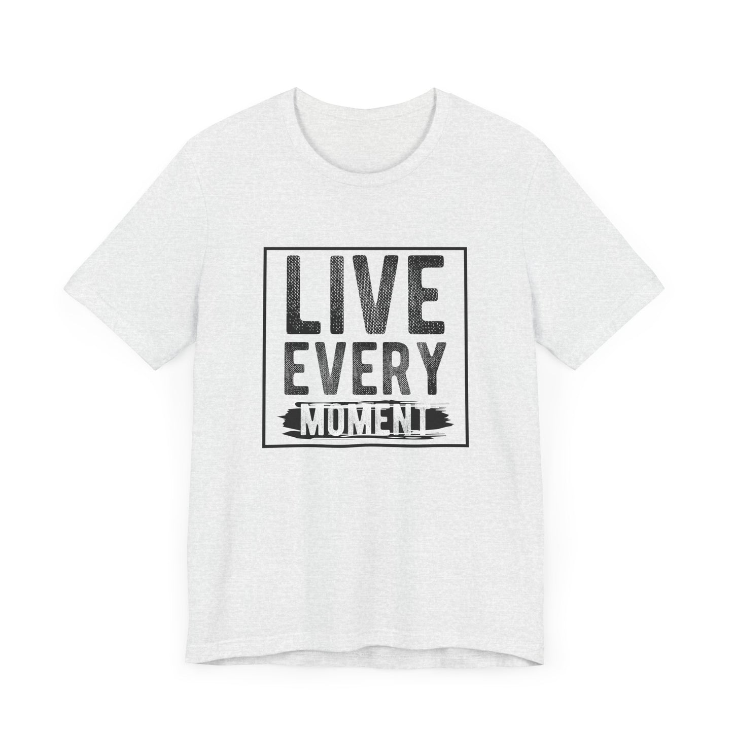 Motivational: Live Every Moment - Unisex Jersey Short Sleeve Tee