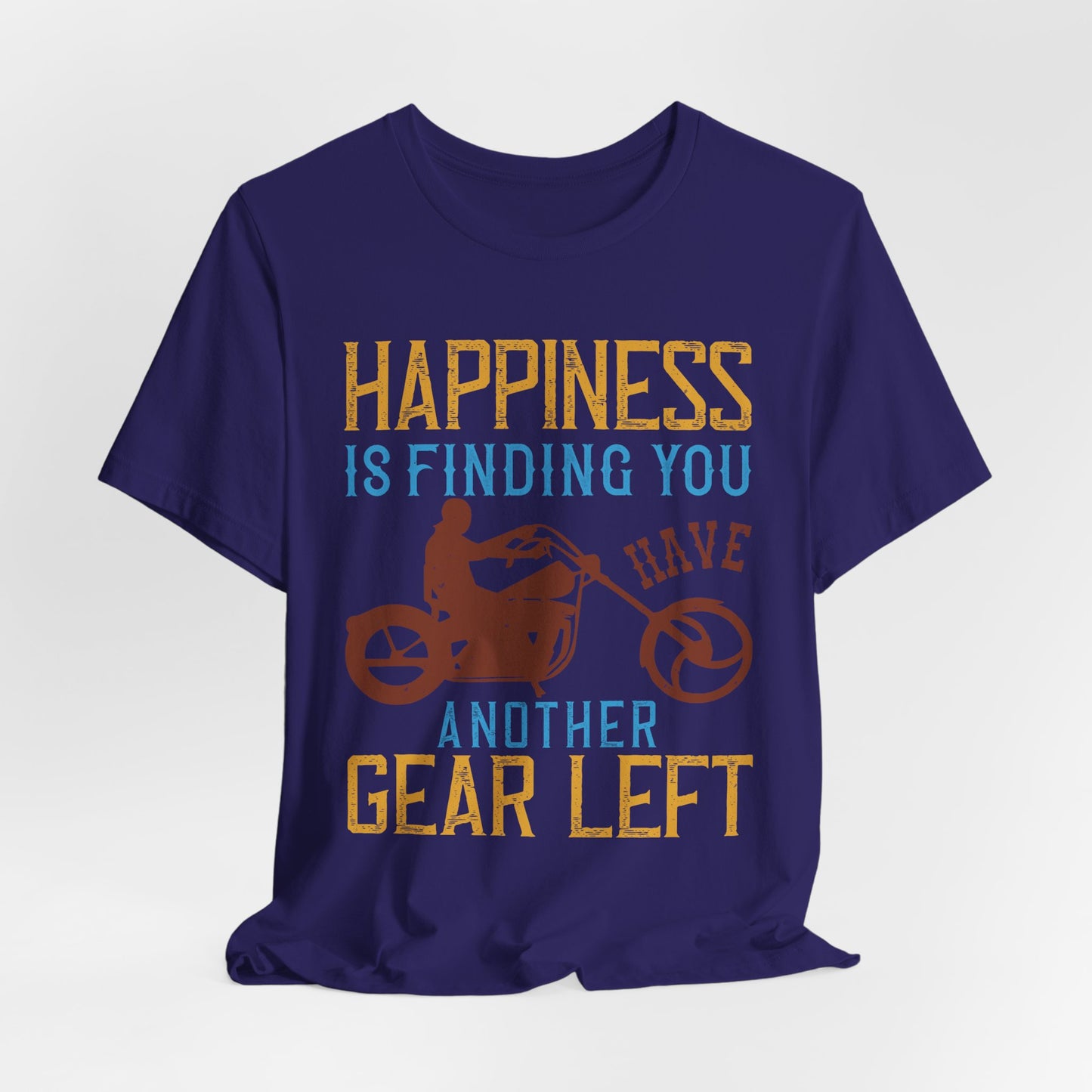 Happiness Is Finding You Have Another Gear Left - Unisex Jersey Short Sleeve Tee - 13717