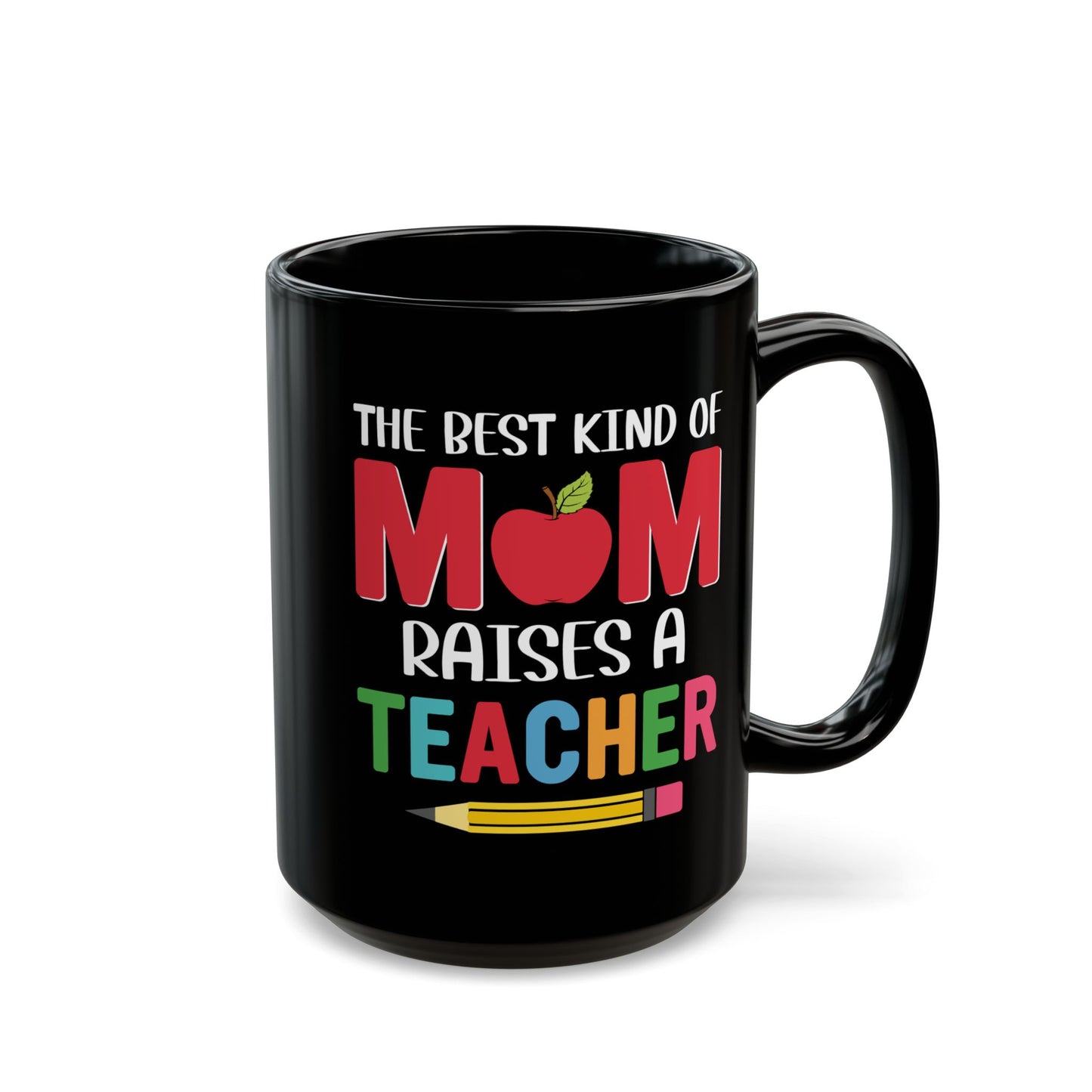 The Best Kind Of Mom Raises A Teacher - Black Mug (11oz, 15oz) - 13400