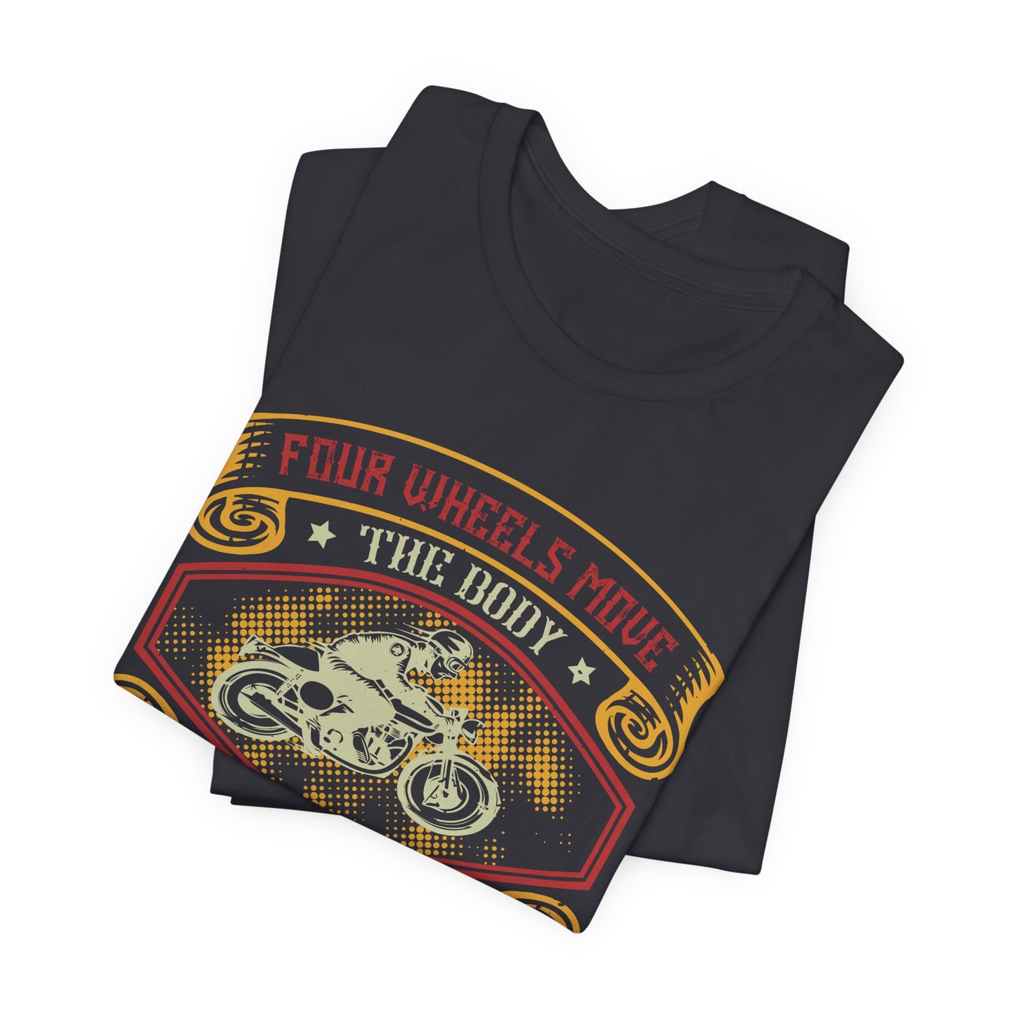 Four Wheels Move the Body, Two Wheels Move the Soul - Unisex Jersey Short Sleeve Tee