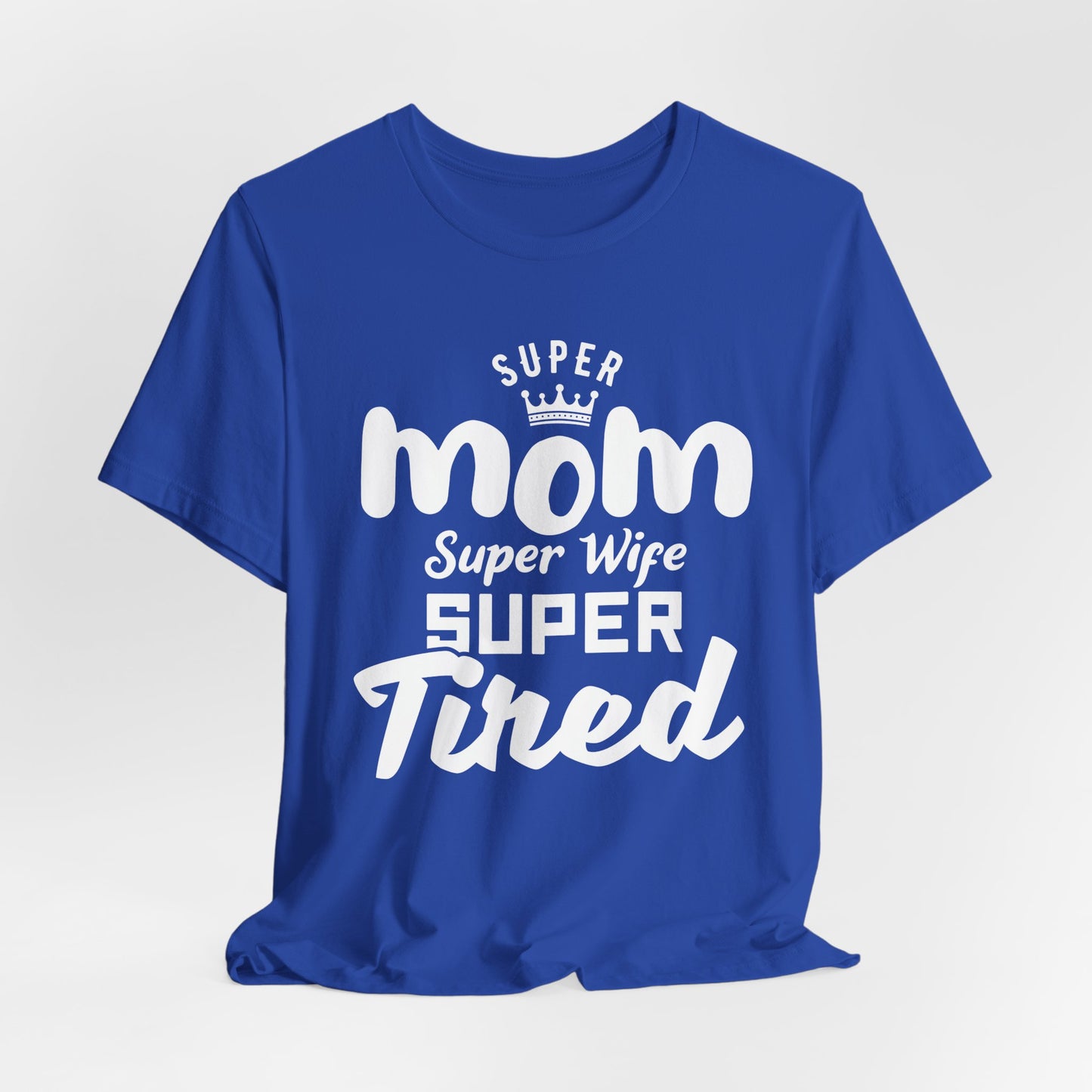 Super Mom, Super Wife, Super Tired - Unisex Jersey Short Sleeve Tee - 12964