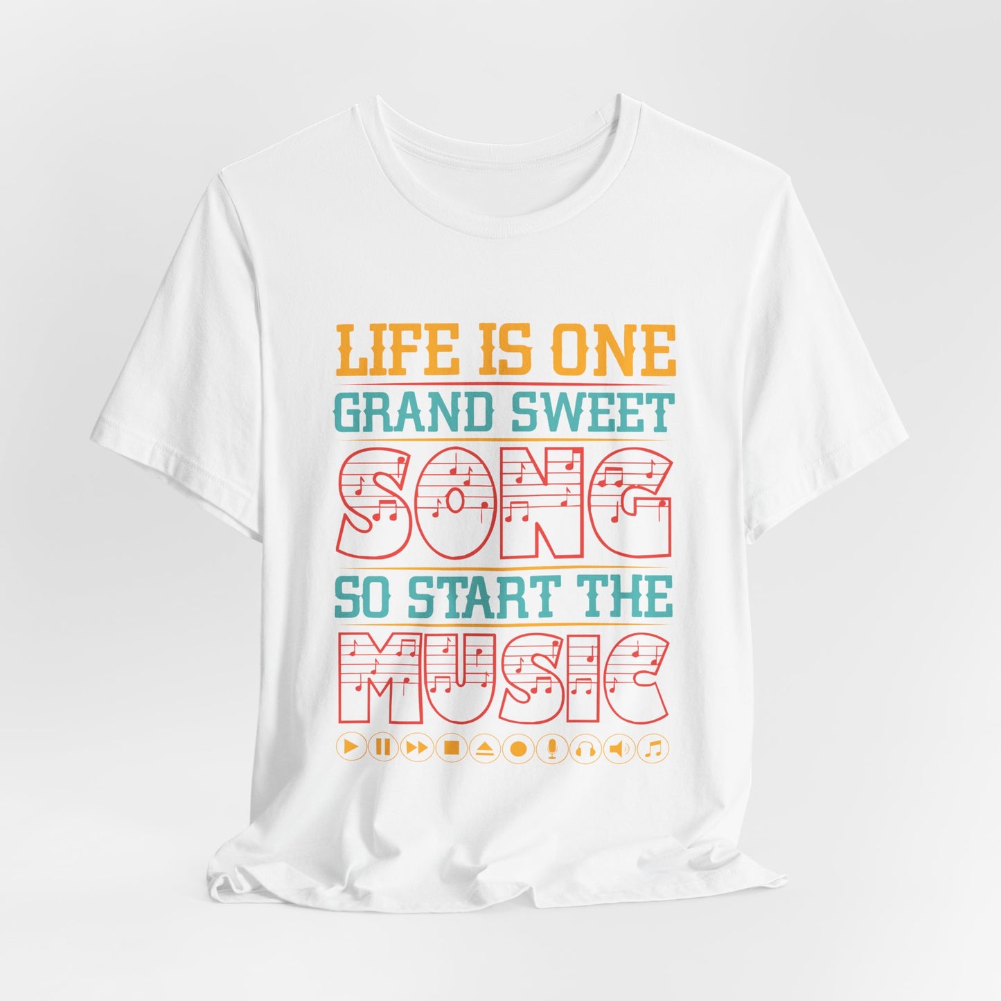 Life Is One Grand Sweet Song, So Start The Music - Unisex Jersey Short Sleeve Tee - 11908