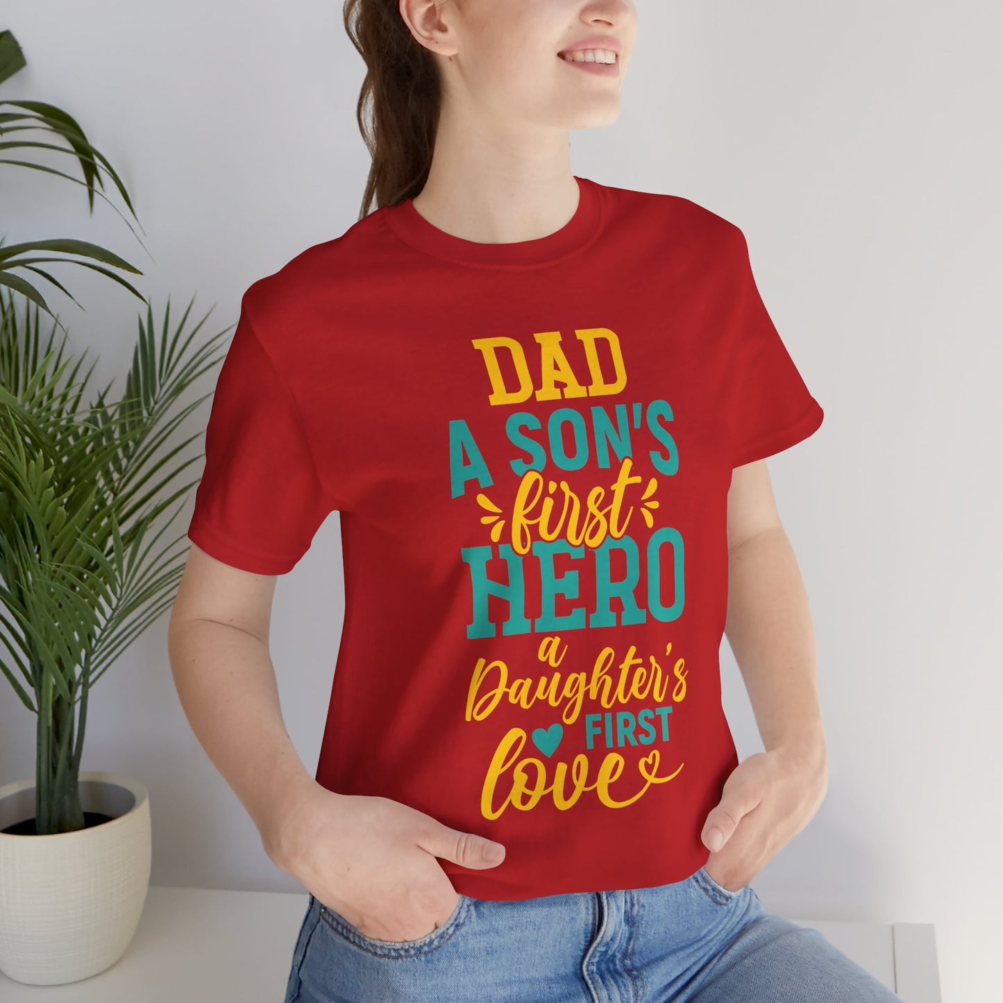 Dad, A Son's First Hero, A Daughter's First Love - Unisex Jersey Short Sleeve Tee - 13744