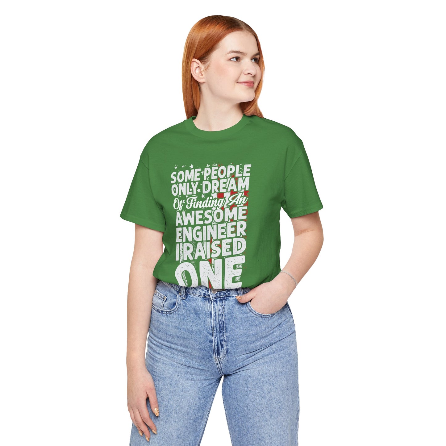 Engineer: Some People Only Dream Of Finding An Awesome Engineer, I Raised One - Unisex Jersey Short Sleeve Tee