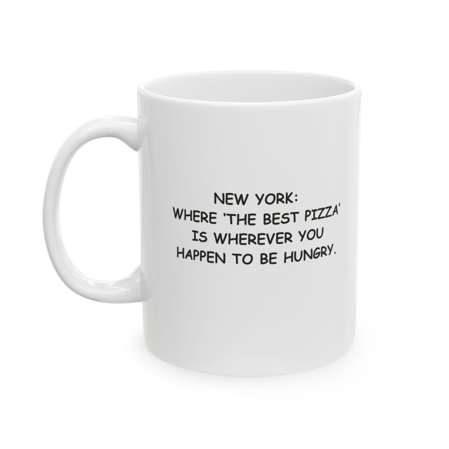 "New York: Where ‘the best pizza’ is wherever you happen to be hungry." Ceramic Mug - 12849