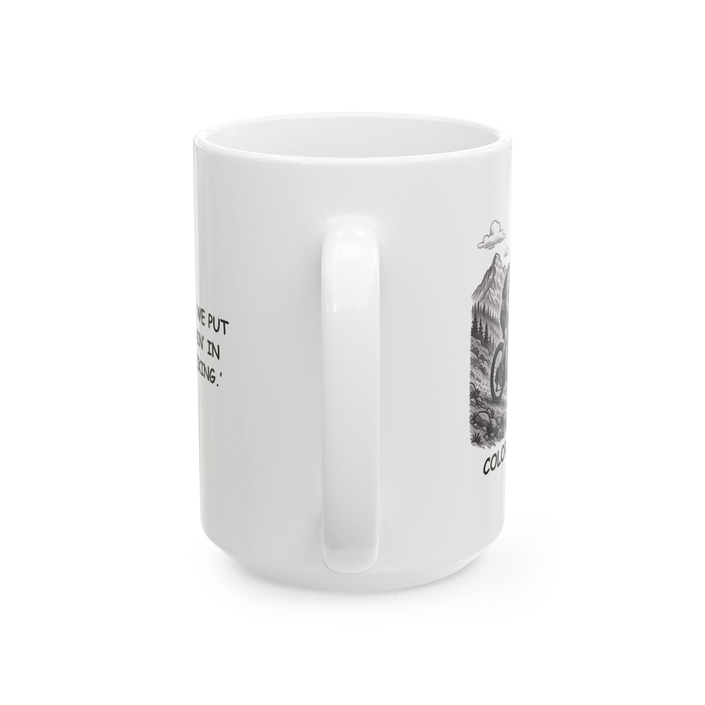 "In Colorado, we put the ‘mountain’ in ‘mountain biking.’" Ceramic Mug - 13602