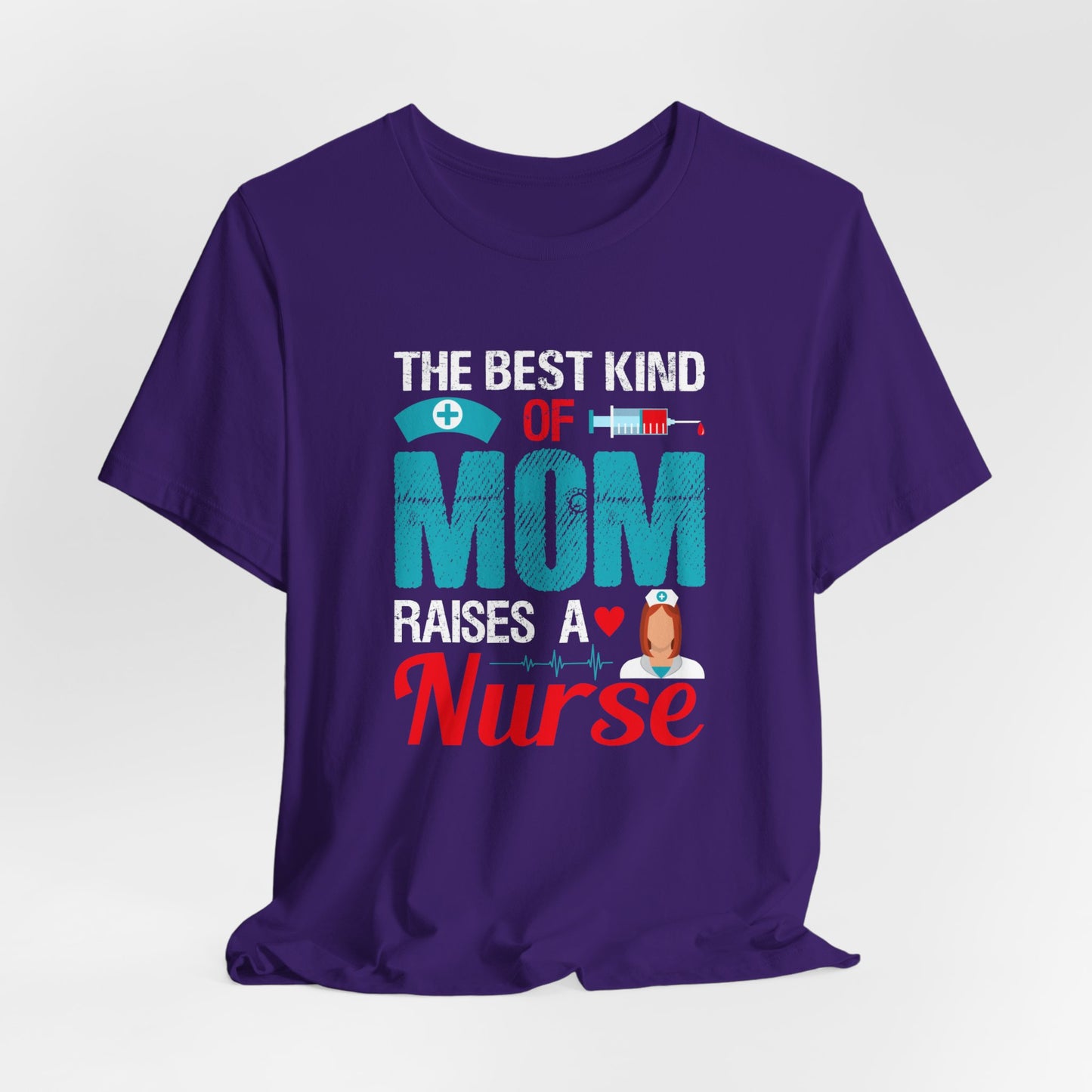 The Best Kind Of Mom Raises A Nurse - Unisex Jersey Short Sleeve Tee