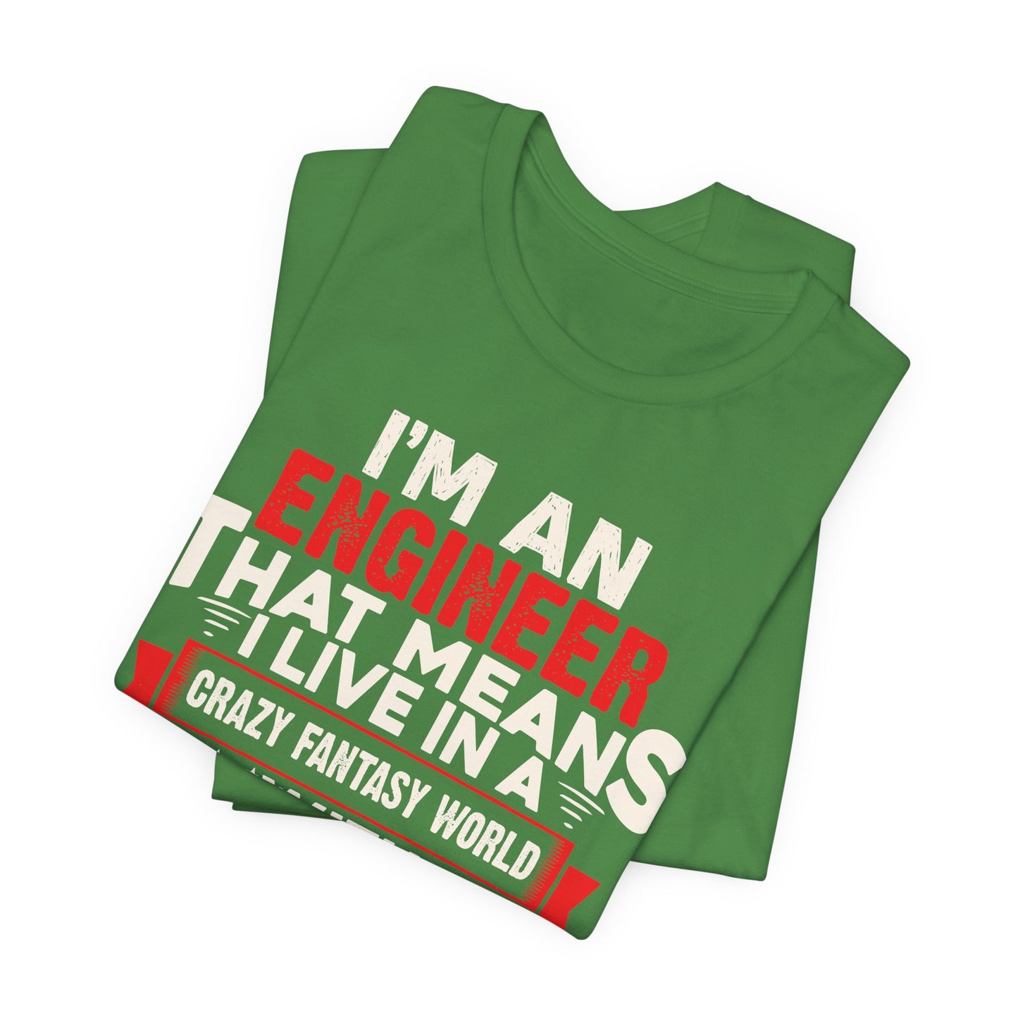 Engineer: I'm An Engineer That Means I Live In A Crazy Fantasy World With Unrealistic Expectation. Thank You For Your Understanding. - Unisex Jersey Short Sleeve Tee - 13650