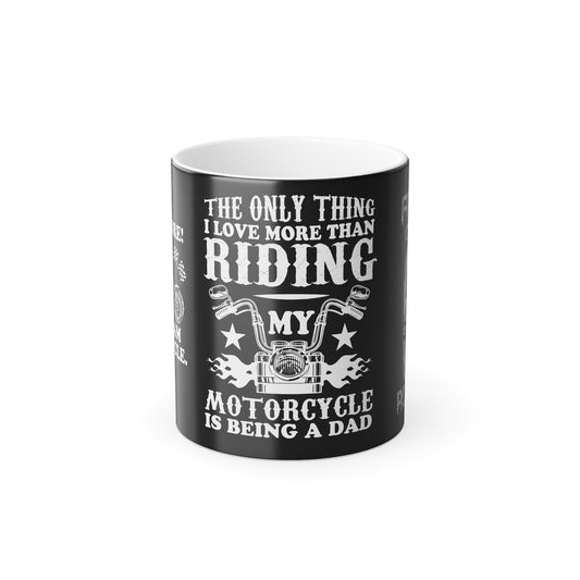 The Only Thing I Love More Than Riding My Motocycle is Being a Dad - Color Morphing Mug, 11oz