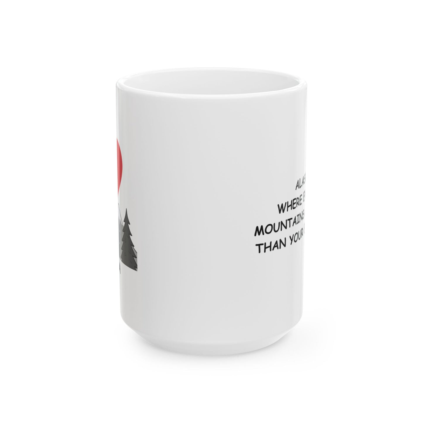 "Alaska: Where even the mountains are colder than your ex’s heart." Ceramic Mug - 13022
