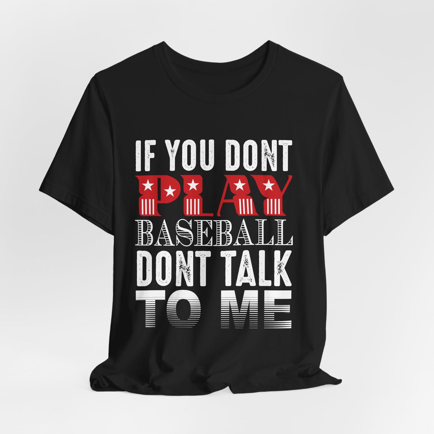 If You Don't Play Baseball, Don't Talk To Me - Unisex Jersey Short Sleeve Tee - 13905