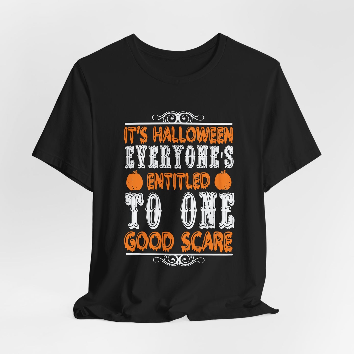 It’s Halloween, Everyone’s Entitled to One Good Scare - Unisex Jersey Short Sleeve Tee - 12478