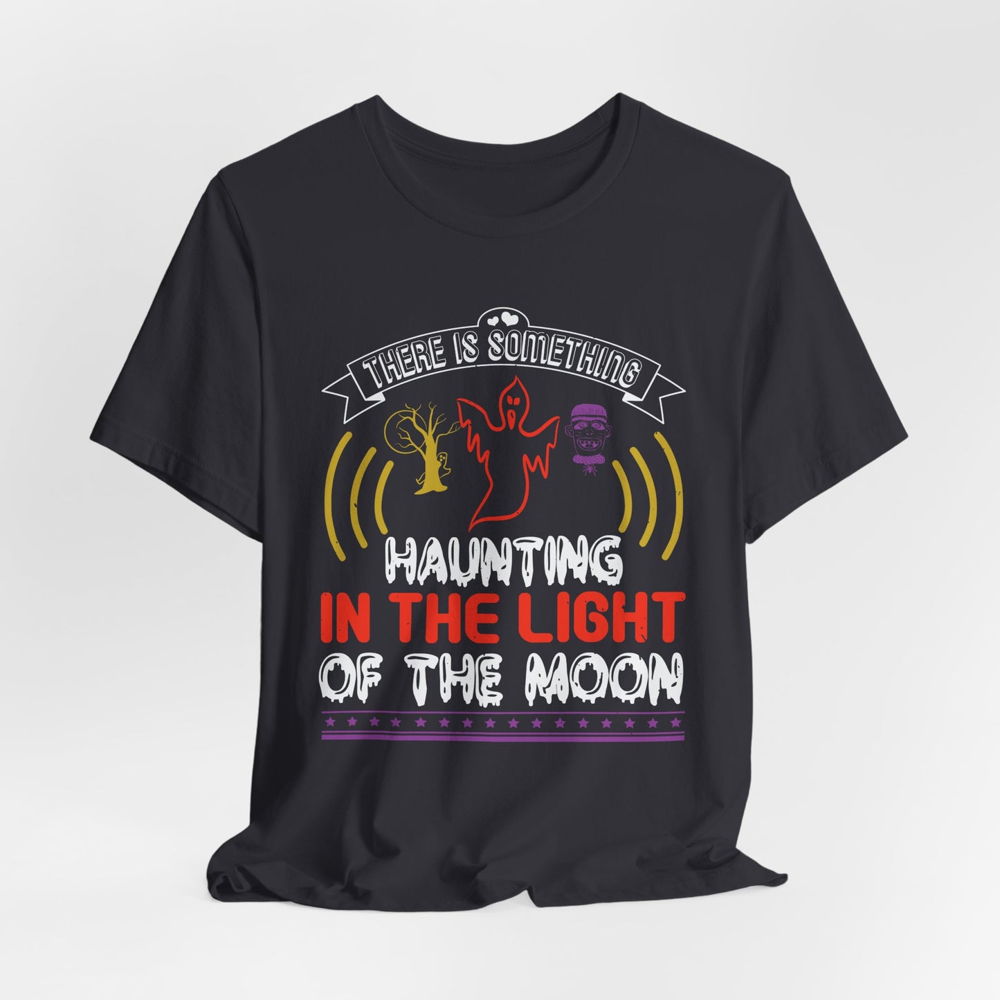 There Is Something Haunting in the Light of the Moon - Unisex Jersey Short Sleeve Tee - 12519