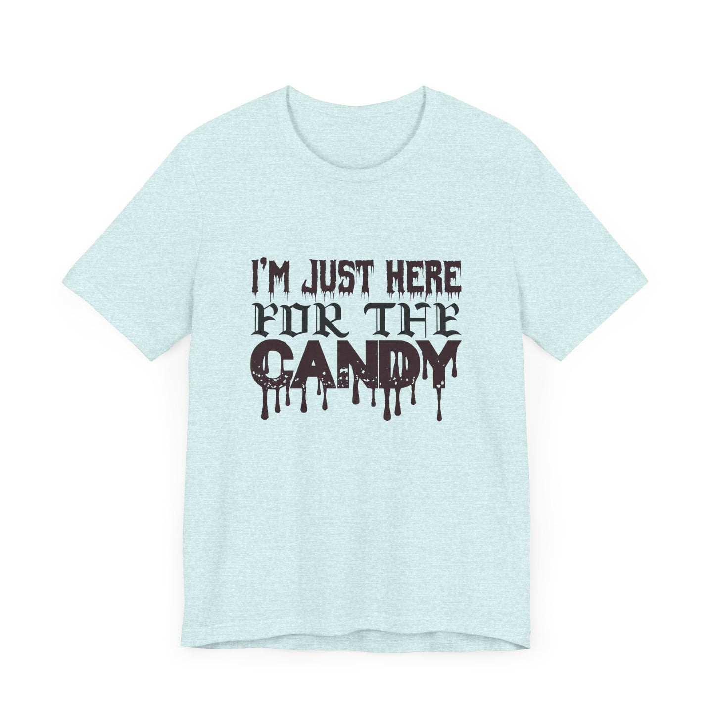 I'm Just Here For The Candy - Unisex Jersey Short Sleeve Tee