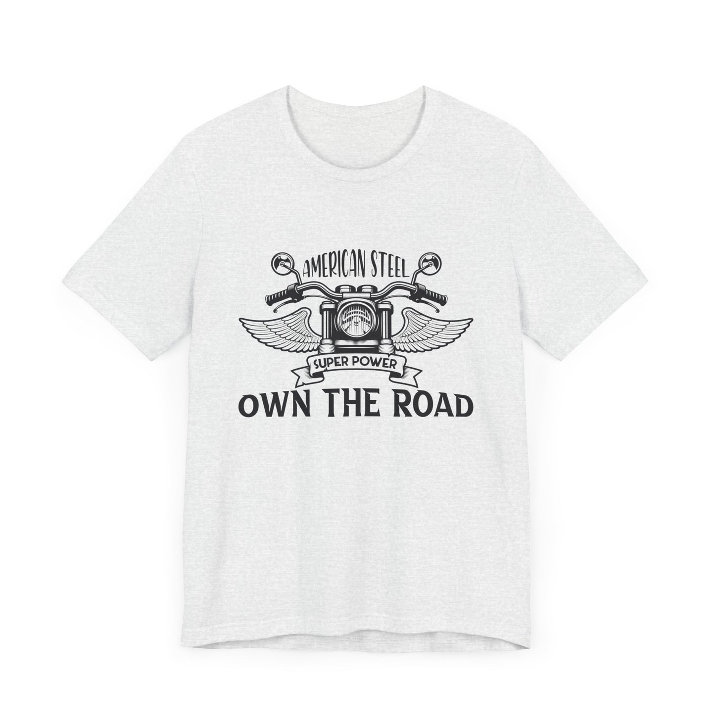 American Steel, Super Power, Own The Road - Unisex Jersey Short Sleeve Tee - 13512