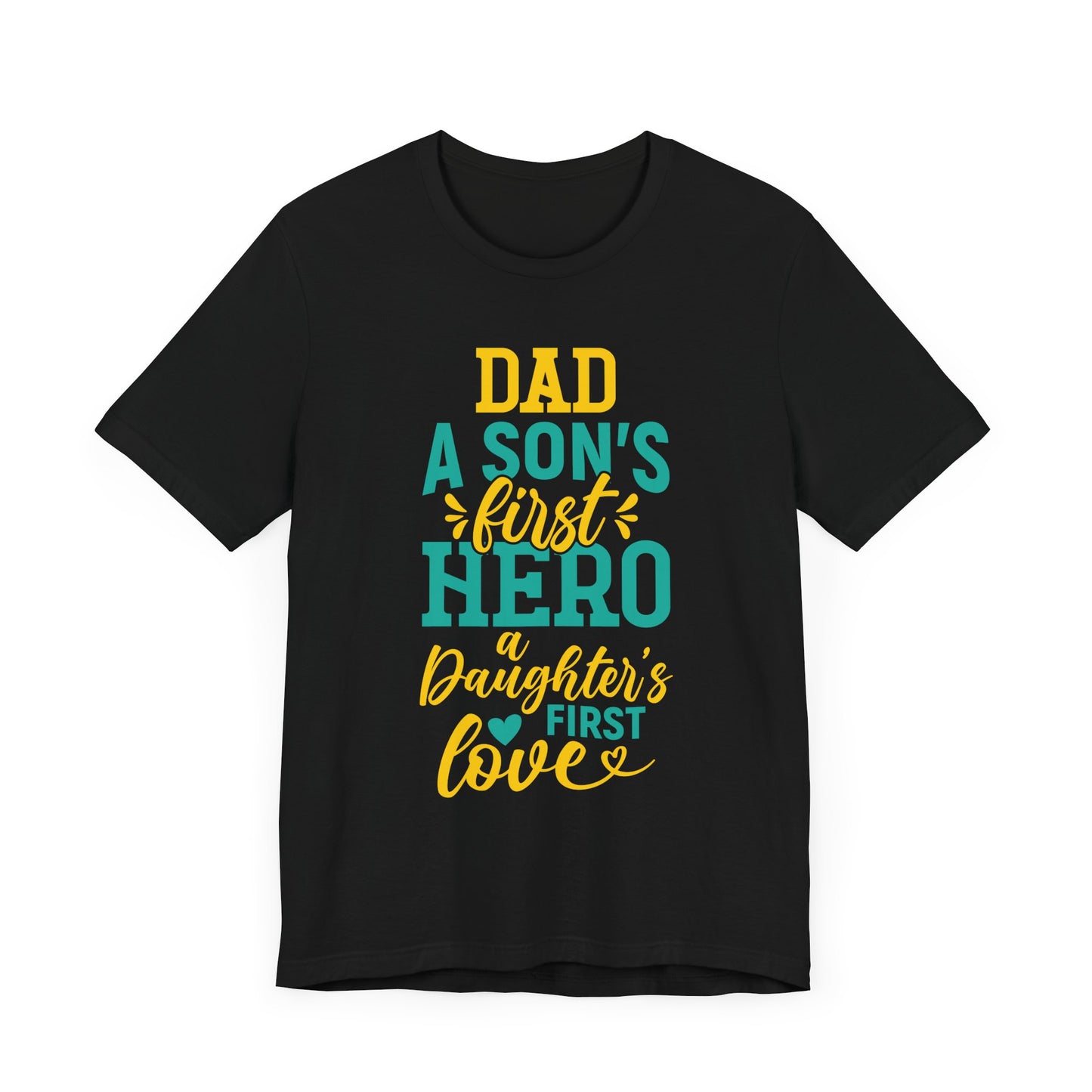 Dad, A Son's First Hero, A Daughter's First Love - Unisex Jersey Short Sleeve Tee - 13744