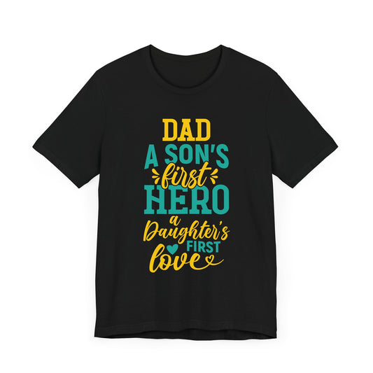 Dad, A Son's First Hero, A Daughter's First Love - Unisex Jersey Short Sleeve Tee - 13744