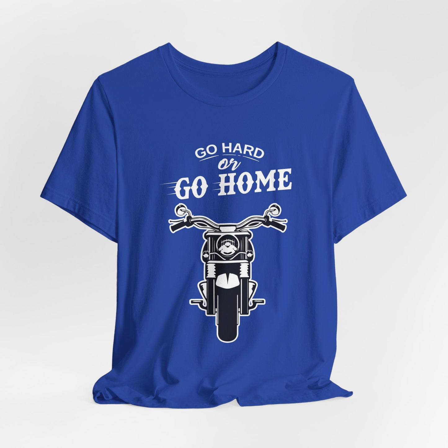 Go Hard or Go Home - Unisex Jersey Short Sleeve Tee