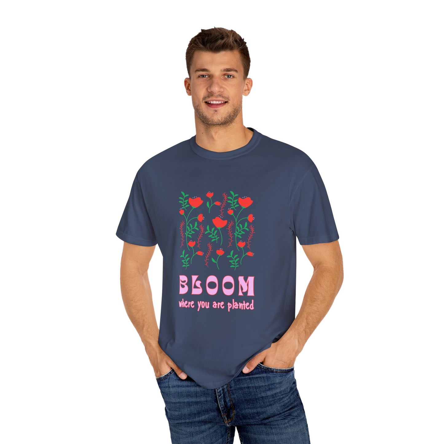 Bloom Where You Are Planted - Unisex Garment-Dyed T-shirt - 11691