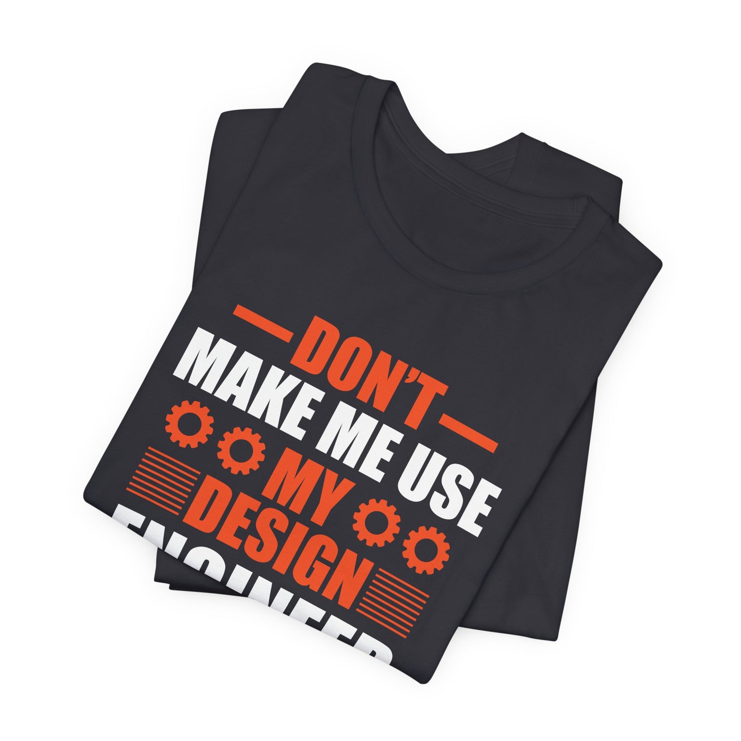 Don't Make Me Use My Design Engineer Voice - Unisex Jersey Short Sleeve Tee