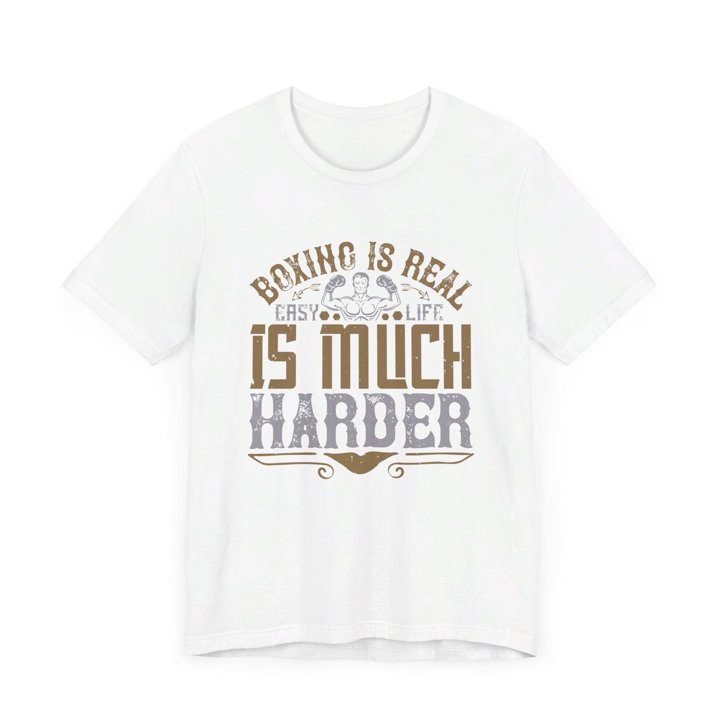 Boxing Is Real Easy. Life Is Much Harder - Unisex Jersey Short Sleeve Tee