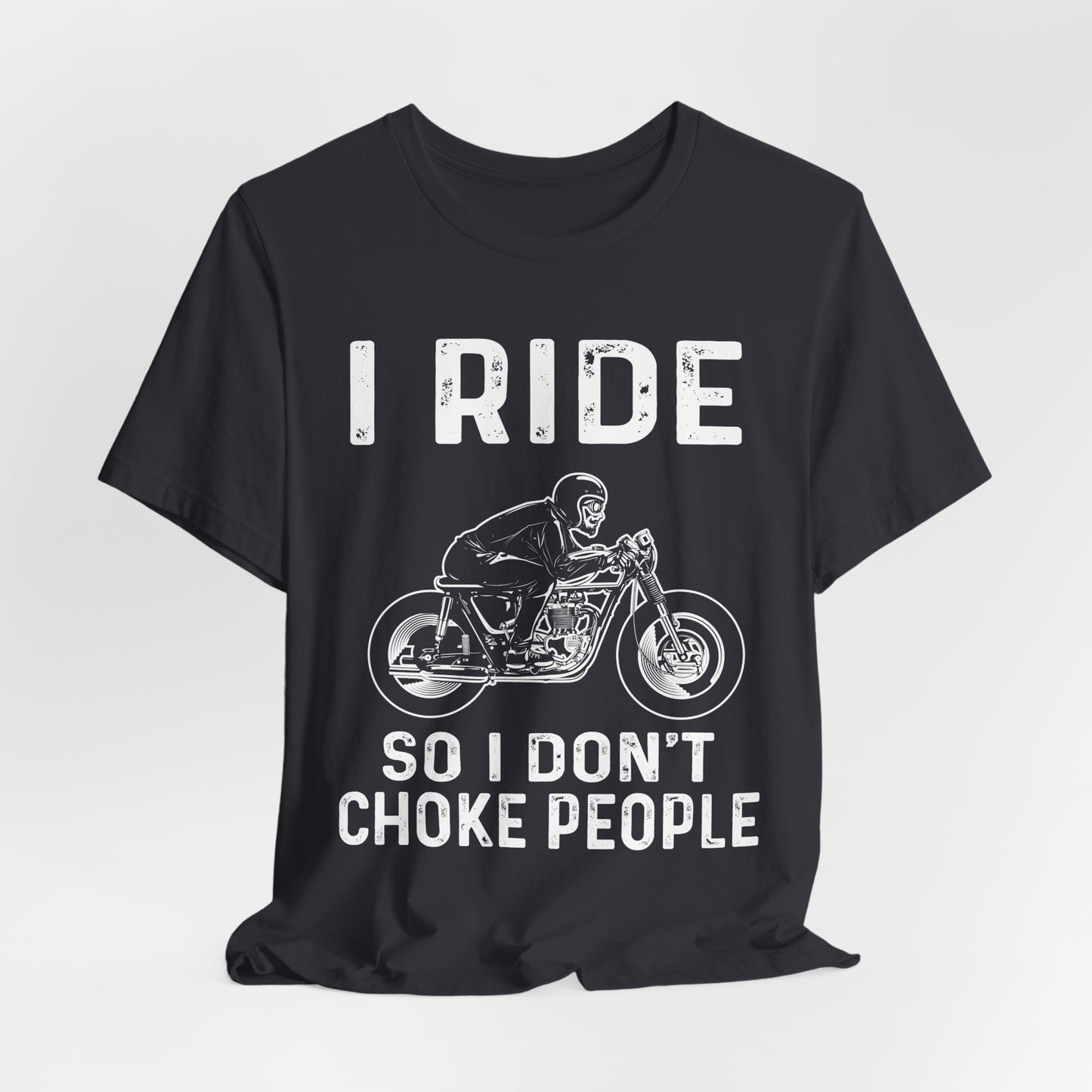 I Ride, I Don't Choke People - Unisex Jersey Short Sleeve Tee - 13255
