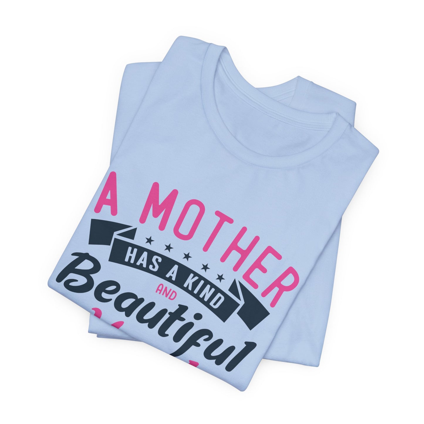 A Mother Has A Kind & Beautiful Heart - Unisex Jersey Short Sleeve Tee