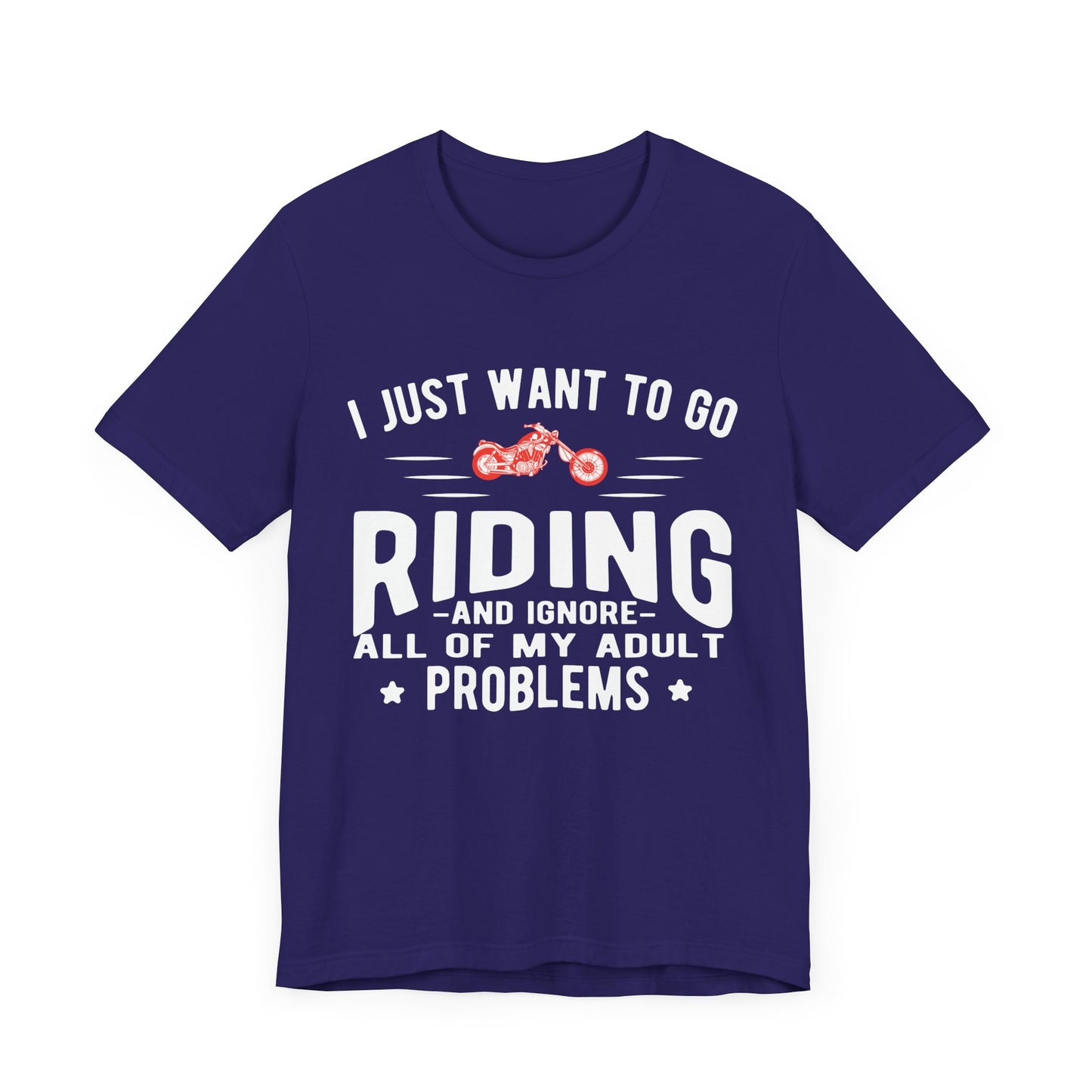 I Just Want to Go Riding and Ignore All of My Adult Problems - Unisex Jersey Short Sleeve Tee - 13449