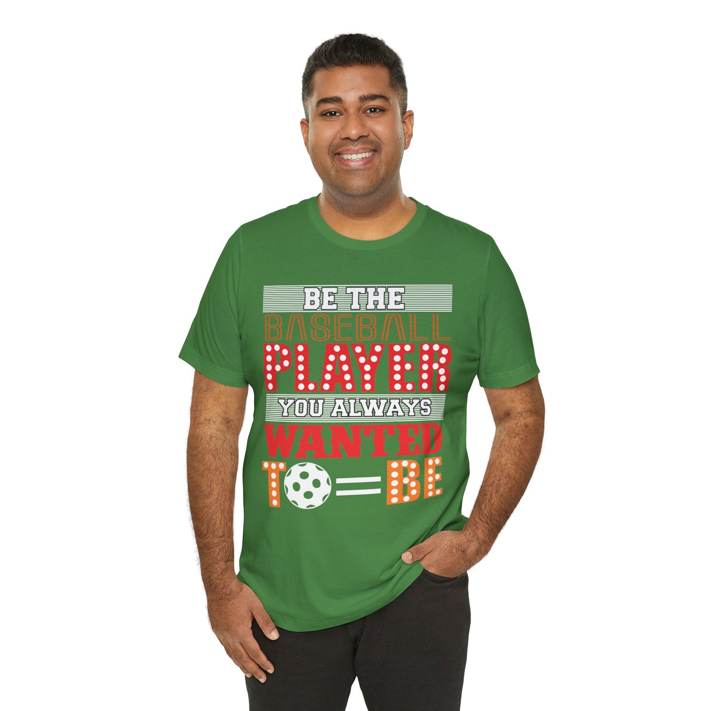 Be The Baseball Player You Always Wanted - Unisex Jersey Short Sleeve Tee - 13907
