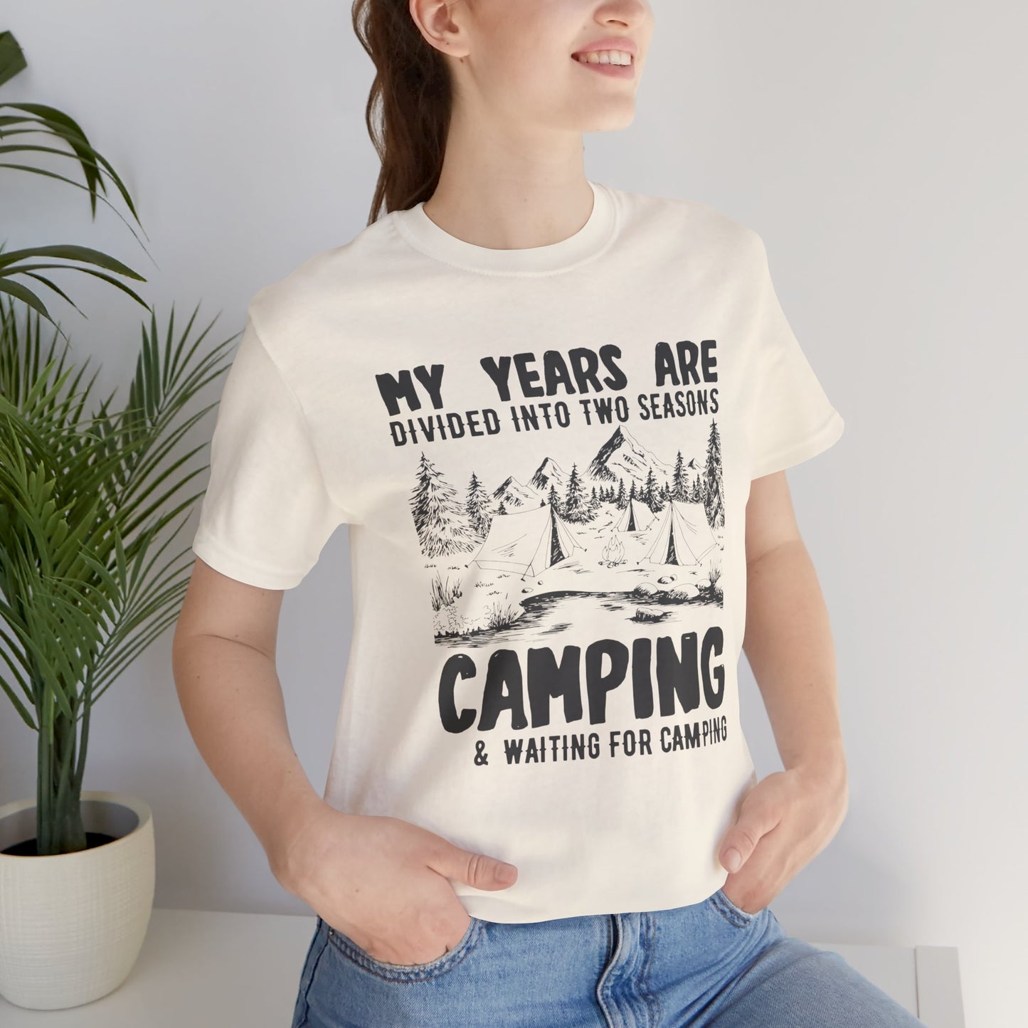 My Years Are Divided Into A Two Seasons Camping & Waiting For Camping - Unisex Jersey Short Sleeve Tee