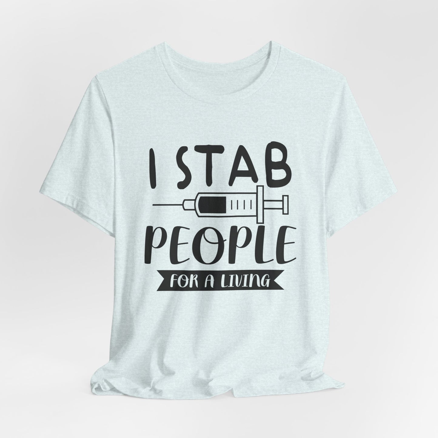 Nurse: I Stab People For A Living - Unisex Jersey Short Sleeve Tee - 13351