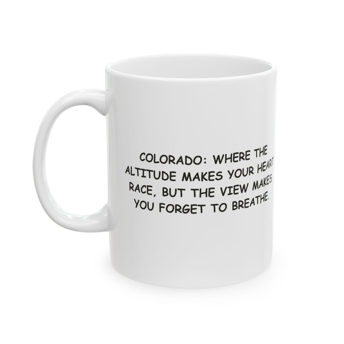 "Colorado: Where the altitude makes your heart race, but the view makes you forget to breathe." Ceramic Mug - 13501