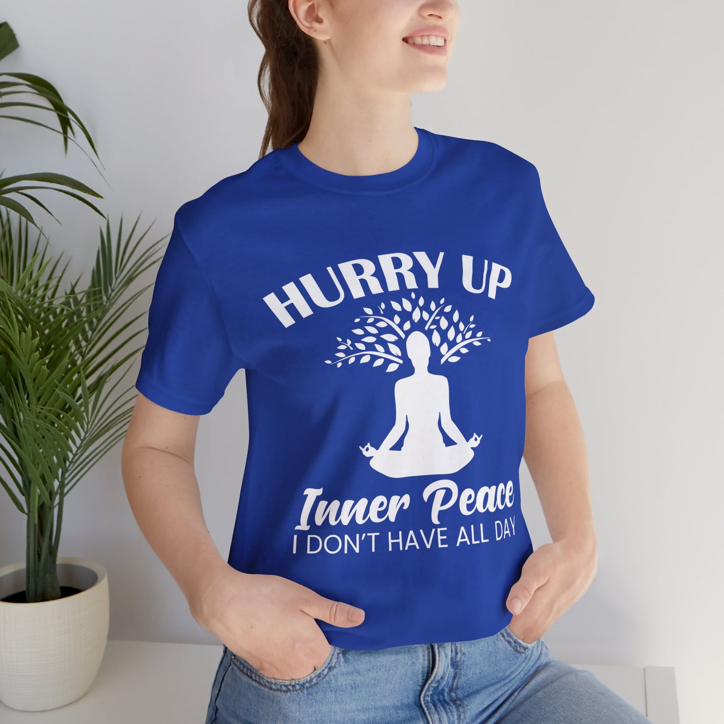 Yoga: Hurry Up, Inner Peace, I Don't Have All Day - Unisex Jersey Short Sleeve Tee