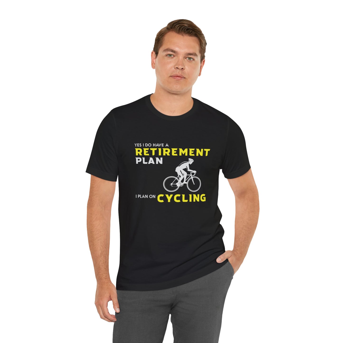 Yes, I Do Have A Retirement Plan, I Plan On Cycling - Unisex Jersey Short Sleeve Tee